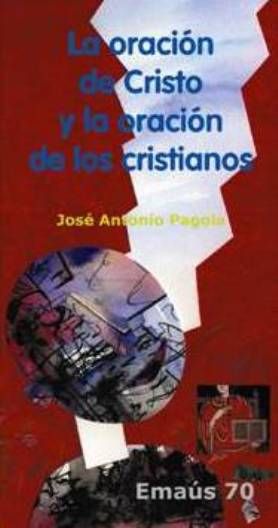 La oración de Cristo y la oración de los cristianos, de Pagola Elorza, Jose Antonio | portada del libro