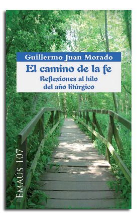 El camino de la fe. Reflexiones al hilo del año litúrgico, de Juan Morado, Guillermo | portada del libro