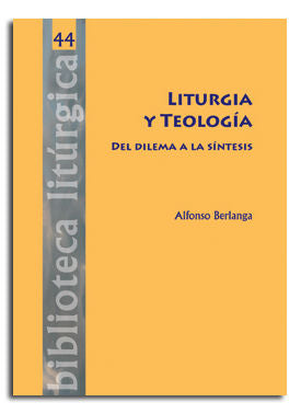 Liturgia y Teología. Del dilema a la síntesis, de Berlanga Gaona, Alfonso | portada del libro