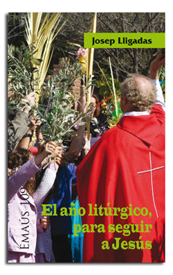 El año litúrgico, para seguir a Jesús, de Lligadas Vendrell, Josep | portada del libro