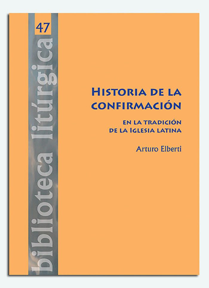 Historia de la confirmación en la tradición de la Iglesia latina, de Elberti, Arturo | portada del libro