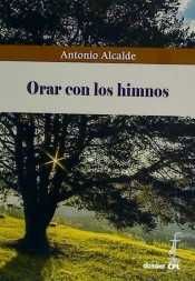 Orar con los himnos, de Alcalde Fernández, Antonio | portada del libro