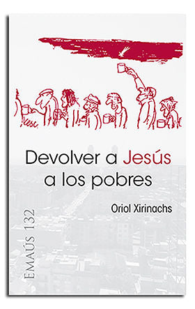 Devolver a Jesús a los pobres, de Xirinachs Benavent, Oriol | portada del libro