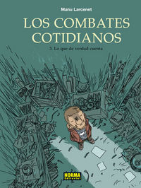 LOS COMBATES COTIDIANOS 03. LO QUE LA VERDAD CUENTA, de LARCENET | portada del libro