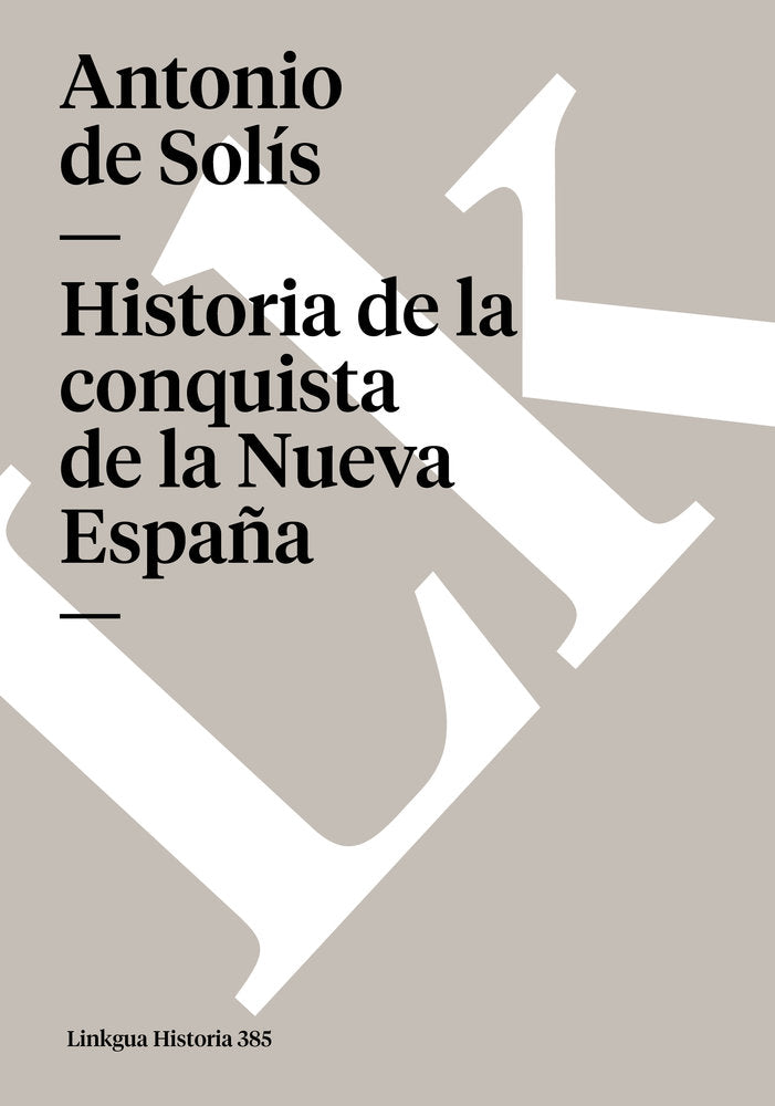 HISTORIA VERDADERA DE LA CONQUISTA DE LA NUEVA ESPAÑA, de de Solís, Antonio | portada del libro