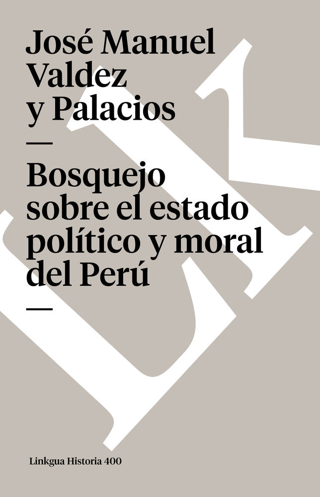 Bosquejo sobre el estado pol¡tico, moral y literario del Perú en sus, de Valdez y Palacios, José Manuel | portada del libro