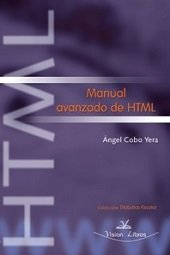 MANUAL AVANZADO DE HTML, de COBO YERA, ANGEL | portada del libro