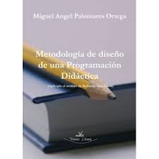 METODOLOGIA DE DISEÑO DE UNA PROGRAMACION DIDACTICA, de PALOMARES ORTEGA, MIGUEL ANGEL | portada del libro