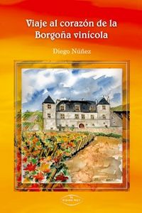 Viaje al corazón de la Borgoña vin¡cola, de NUÑEZ RUIZ, DIEGO | portada del libro