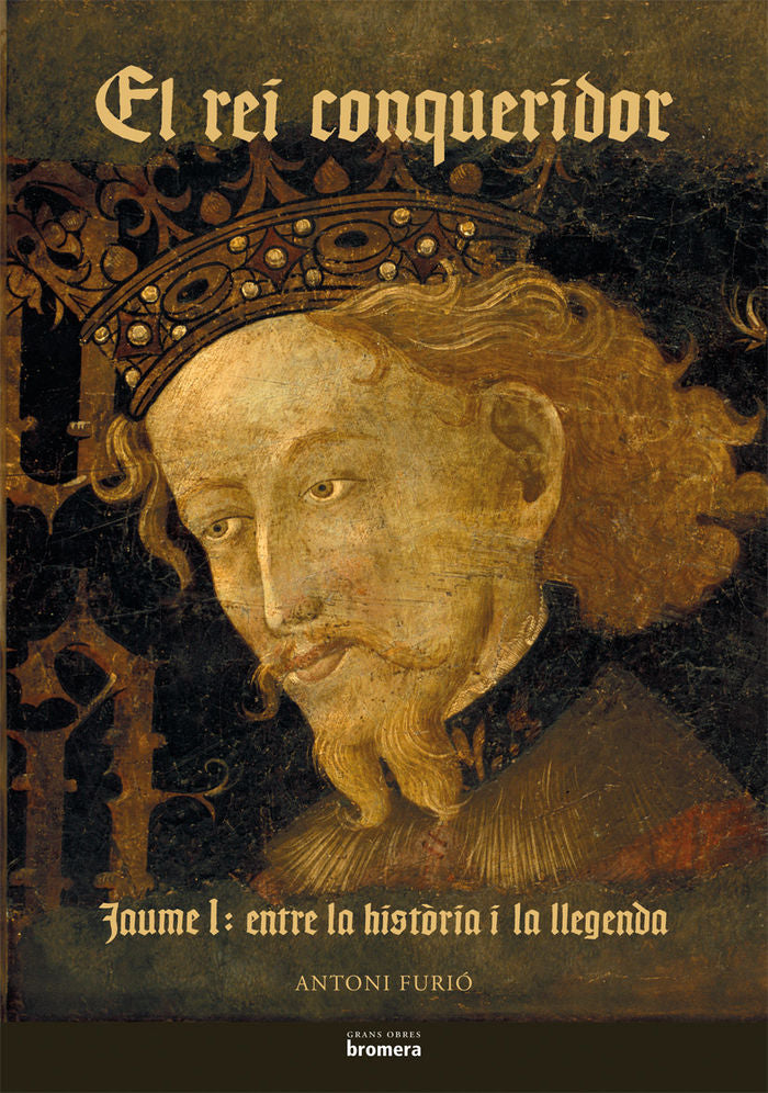 El rei conqueridor. Jaume I: entre la història i la llegenda, de Furió Diego, Antoni | portada del libro