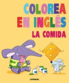 Colorea en inglés. La comida, de Varios autores | portada del libro