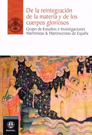 De la reintegración de la materia y de los cuerpos gloriosos, de Grupo de Estudios e Investigaciones Martinistas & Martinezis