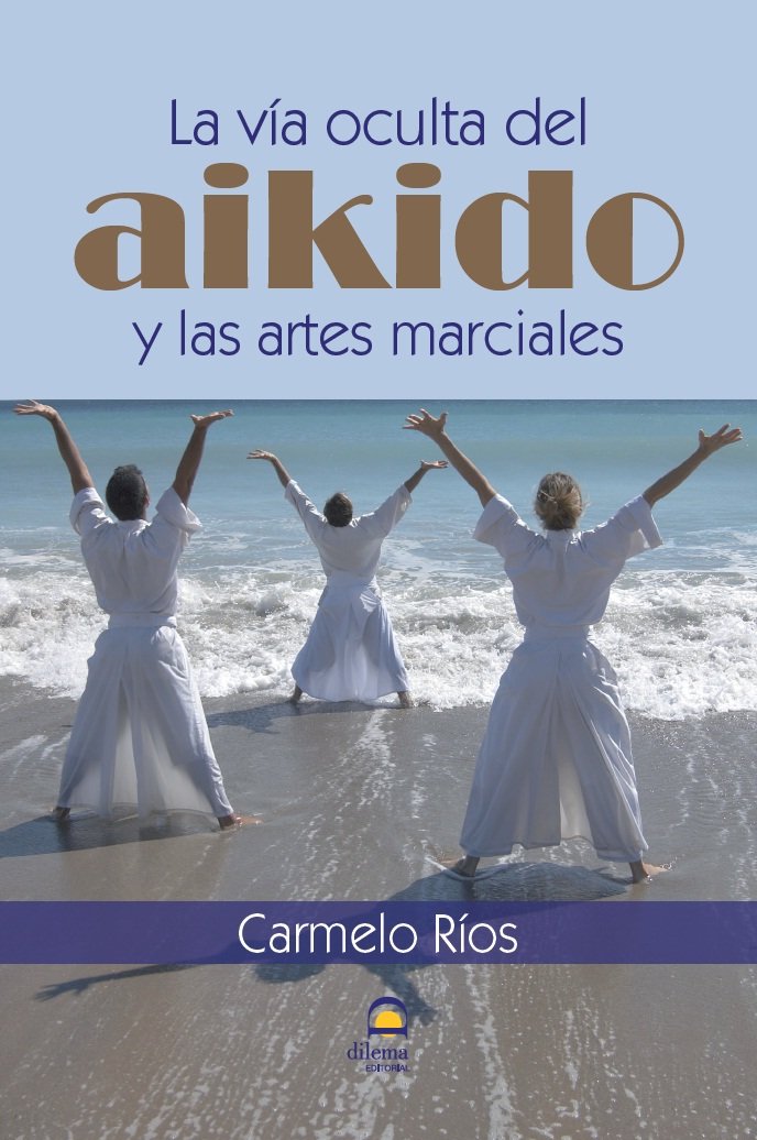 La vía oculta del aikido y las artes marciales., de Ríos, Carmelo | portada del libro