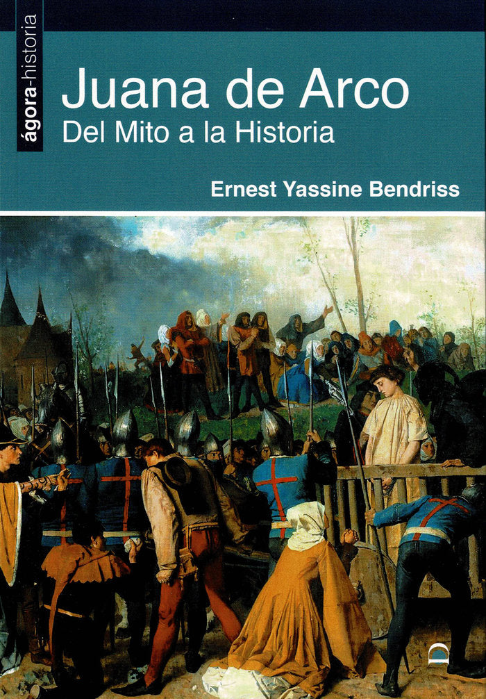 Juana de Arco. Del Mito a la Historia, de Bendiss, Ernest Yassine | portada del libro