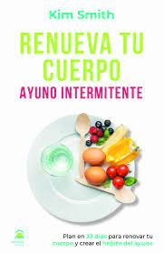 Renueva tu cuerpo. Ayuno intermitente, de Smith, Kim | portada del libro