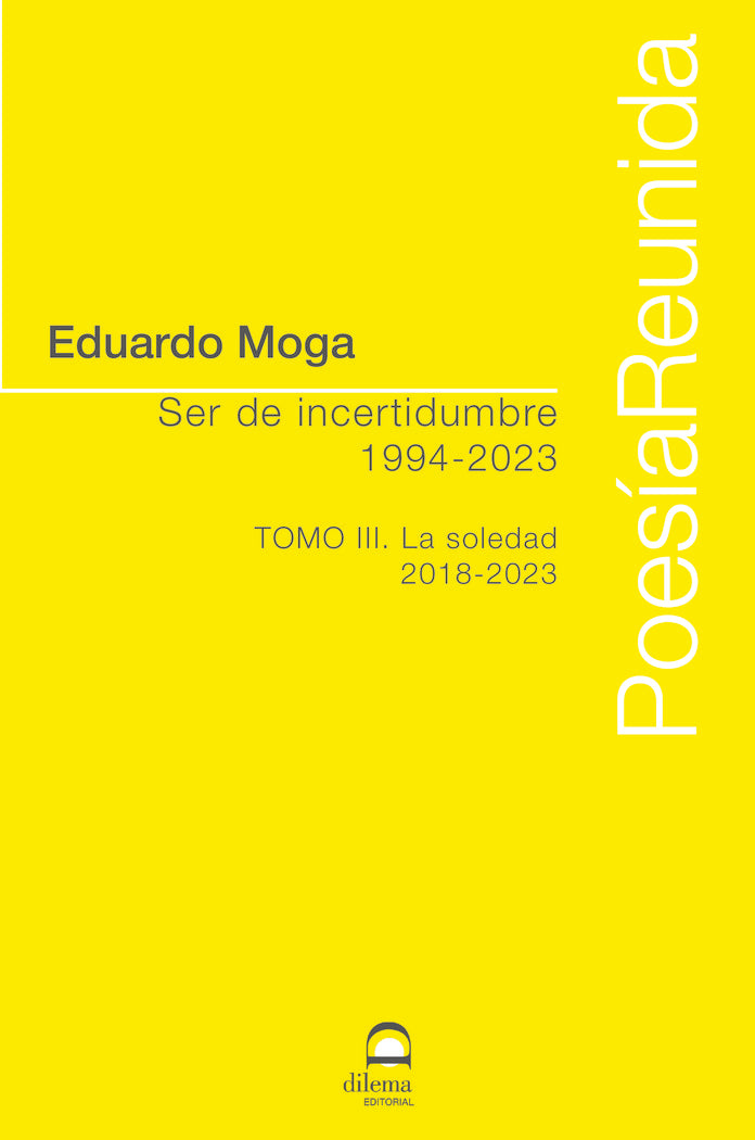 Ser de incertidumbre (1994-2023) Tomo III, de Moga, Eduardo | portada del libro