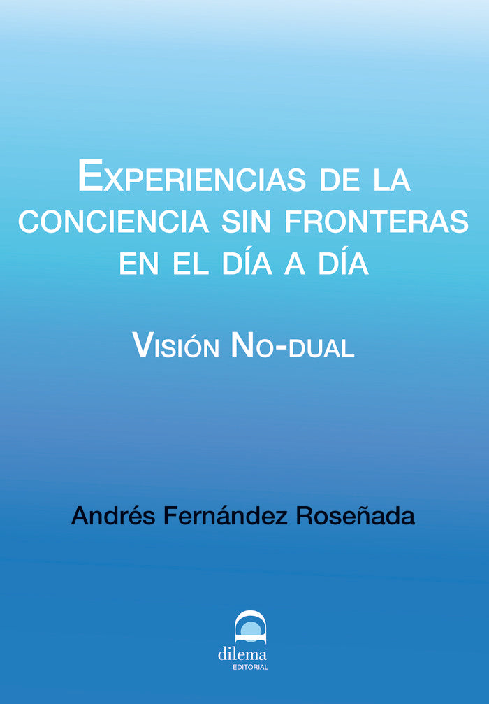 Experiencias de la conciencia sin fronteras en el día a día., de Fernández Roseñada, Andrés | portada del libro