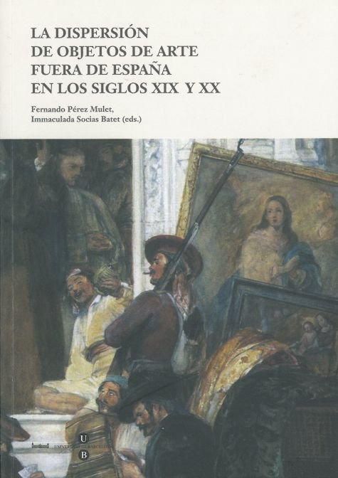 Dispersión de objetos de arte fuera de España en los siglos XIX y XX, la, de Varios autores | portada del libro
