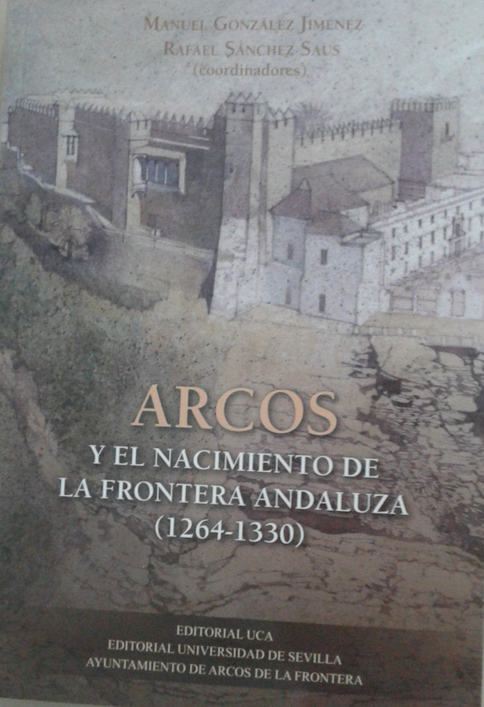Arcos y El Nacimiento De La Frontera Andaluza (1264-1330) | portada del libro