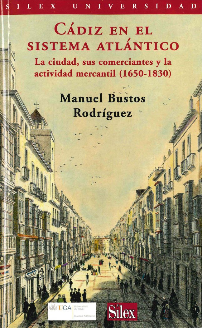 Cádiz en el sistema atlántico. La ciudad, sus comerciantes y la actividad mercantil (1650-1830), de Bustos Rodríguez, Manuel 