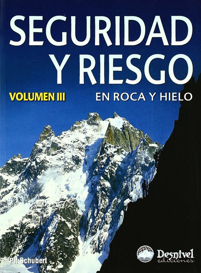 SEGURIDAD Y RIESGO EN ROCA Y HIELO III, de SCHUBERT, PIT | portada del libro