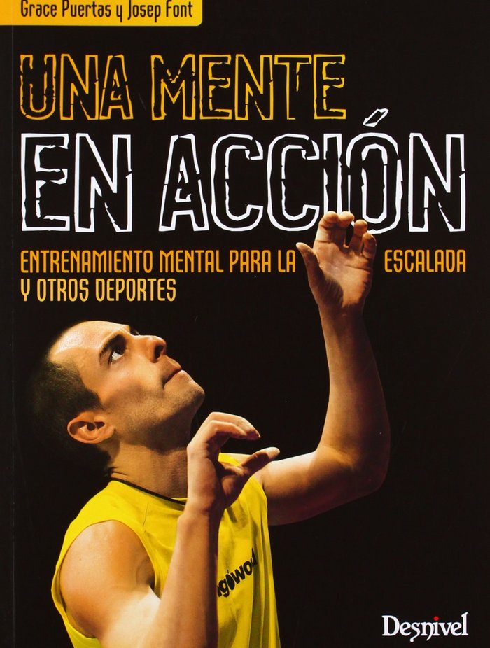 UNA MENTE EN ACCION. ENTRENAMIENTO MENTAL PARA ESCALADA, de PUERTAS,GRACE | portada del libro