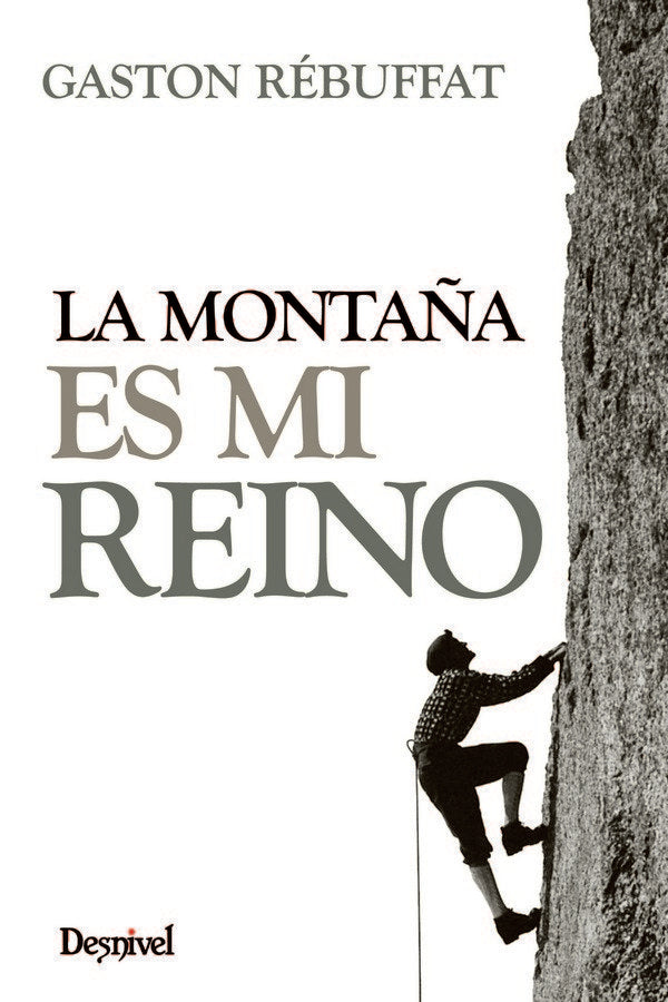 La montaña es mi reino, de Rébuffat, Gaston | portada del libro