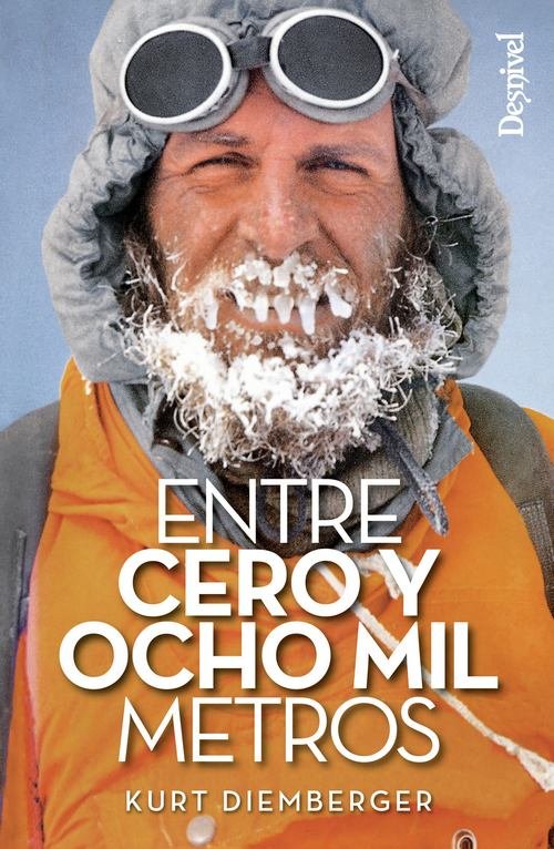 Entre cero y ocho mil metros, de Diemberger, Kurt | portada del libro