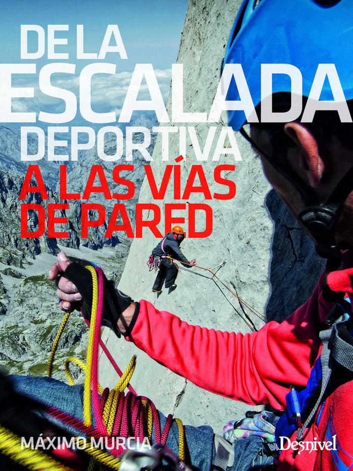 De la escalada deportiva a las vías de pared, de Murcia Aguilera, Máximo | portada del libro