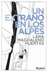 UN EXTRAÑO EN LOS ALPES, de MAGDALENO HUERTAS, LARA | portada del libro