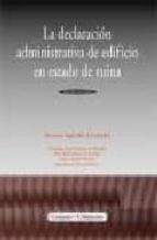 DECLARACION ADMINISTRATIVA EDIFICIO ESTADO DE RUINA, de ANTONIO AGUNDEZ FERNANDEZ | portada del libro