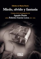 MIEDO, OLVIDO Y FANTASIA. CRONICA DE LA INVESTIGACION DE AGUSTIN PENON SOBRE FEDERICO GARCIA LORCA (, de Marta Osorio | porta