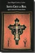 SANTA CRUZ LA REAL . SEGUN LA CRONICA DE FR. FRANCISCO PARAMO., de JUAN MIGUEL LARIOS Y LARIOS | portada del libro