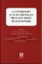 LA CONTRATACION EN EL SECTOR PUBLICO TRAS LA LEY 30/2007, DE 30 DE OCTUBRE., de Mario Garcés Sanagustín | portada del libro