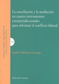 LA CONCILIACION Y LA MEDIACION EN CUANTO INSTRUMENTOS EXTRAJURISDICCIONALES PARA SOLVENTAR EL CONFLI, de ORDEÑANA GEZURAGA, I