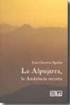 ALPUJARRA LA ANDALUCIA SECRETA, de JEAN CHRISTIAN SPAJNI | portada del libro