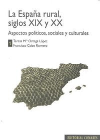 ESPAÑA RURAL SIGLOS XIX Y XX ASPECTOS POLÍTICOS SOCIALES, de ORTEGA,TERESA | portada del libro