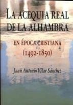 ACEQUIA REAL DE LA ALHAMBRA,LA, de Juan Antonio Vilar Sánchez | portada del libro