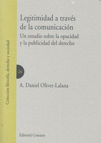 LEGITIMIDAD A TRAVES DE LA COMUNICACION: UN ESTUDIO SOBRE LA OPAC IDAD Y PUBLICIDAD DEL DERECHO, de OLIVER-LALANA | portada d
