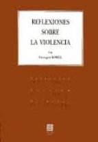 REFLEXIONES SOBRE LA VIOLENCIA., de GEORGES SOREL | portada del libro