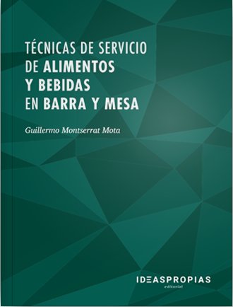 Técnicas de servicio de alimentos y bebidas en barra y mesa, de Monserrat Mota, Guillermo | portada del libro