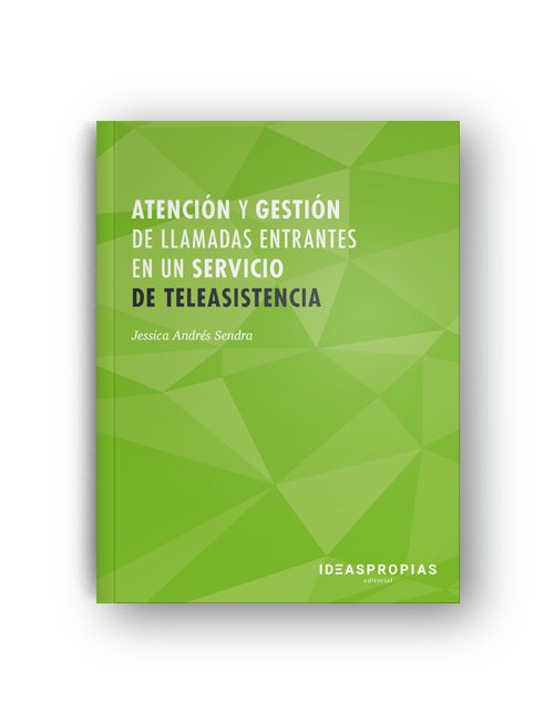 Atención y gestión de llamadas entrantes en un servicio de teleasistencia, de Jessica Andrés Sendra | portada del libro
