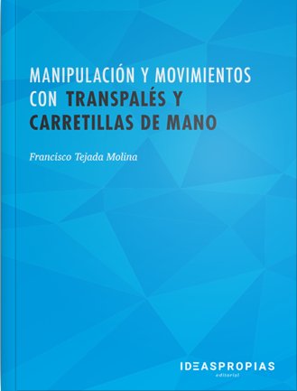 Manipulación y movimientos con transpalés y carretillas de mano, de Francisco Tejada Molina | portada del libro