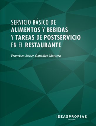 Servicio básico de alimentos y bebidas y tareas de postservicio en el restaurante, de Francisco Javier González Montero | por