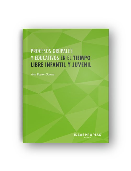 Procesos grupales y educativos en el tiempo libre infantil y juvenil, de Ana Pastor Gómez | portada del libro
