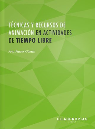 Técnicas y recursos de animación en actividades de tiempo libre, de Ana Pastor Gómez | portada del libro