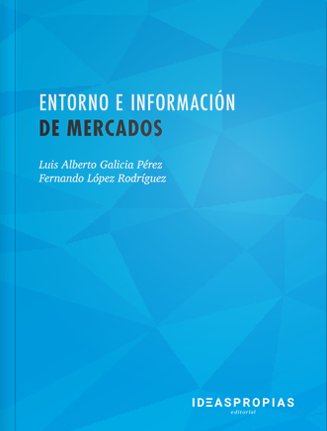 Entorno e información de mercados, de Luis Alberto Galicia Pérez y Fernando López Rodríguez | portada del libro