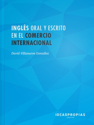 Ingles oral y escrito en el comercio internacional, de David Villanueva González | portada del libro
