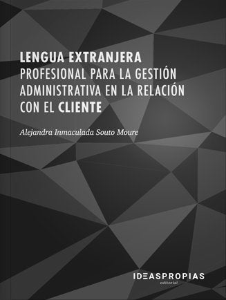 Lengua extranjera profesional para la gestión administrativa en la relación con el cliente, de Alejandra Inmaculada Souto Mou