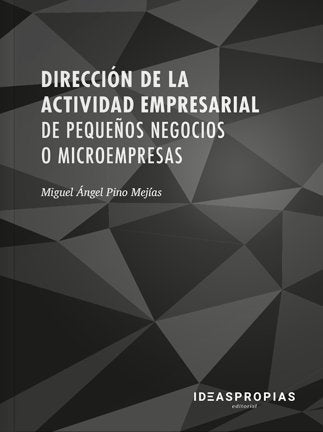 Dirección de la actividad empresarial de pequeños negocios o microempresas, de Miguel Ángel Pino Mejías | portada del libro